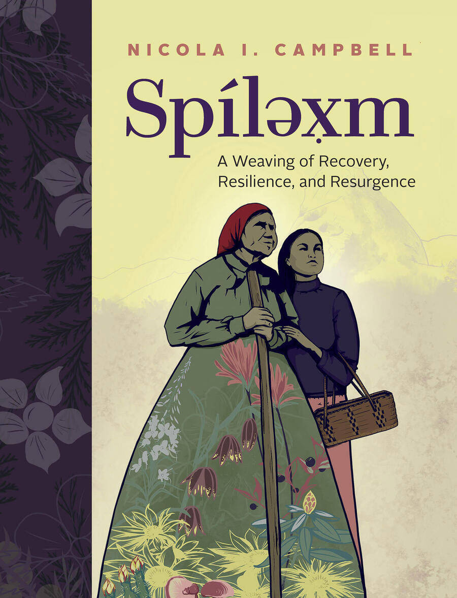 Spílexm: A Weaving of Recovery, Resilience, and Resurgence by Nicola I. Campbell.