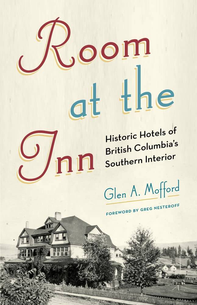 The contrasting fates of the Hume and Strathcona hotels are featured in a new book from Heritage House, Room at the Inn: Historic Hotels of British Columbias Southern Interior, along with eight other West Kootenay hostelries including ones in Kaslo, Procter, Sandon, and New Denver. Photo: Submitted