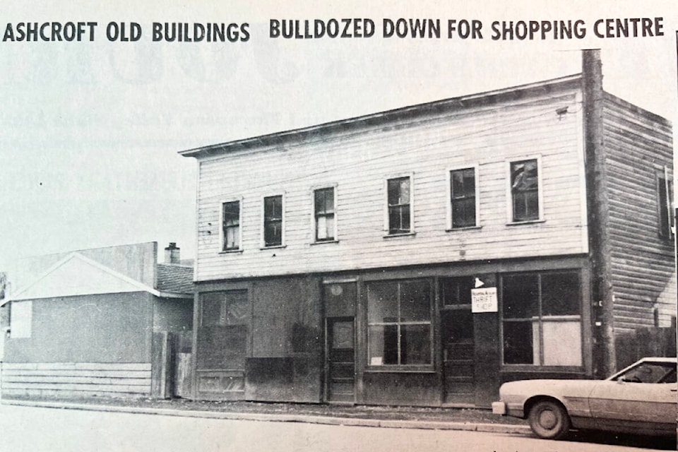 ‘Ashcroft Old Buildings Bulldozed Down For Shopping Centre’ (Feb. 7, 1974): ‘Above is the old Kwong Yuen Shung Co. building which housed a store and restaurant soon after it was rebuilt in 1917-18 after the Ashcroft fire in July 1916. This two-storey building had been empty for some time until the Ashcroft Hospital Auxiliary occupied the restaurant rooms for their Thrift Shop. It was previously owned by Lloyd Wongs, as were other buildings west of it, which have also been bulldozed down and burned. The property has been purchased by Safety Mart, who will erect a shopping centre there.’ (Photo credit: <em>Journal</em> archives) 
